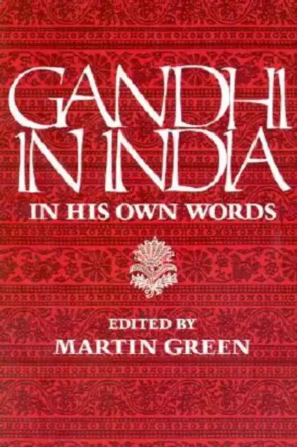 Gandhi in India by Mahatma Gandhi, Martin Green