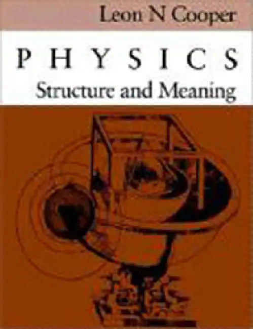 Physics: Structure and Meaning by Leon N. Cooper