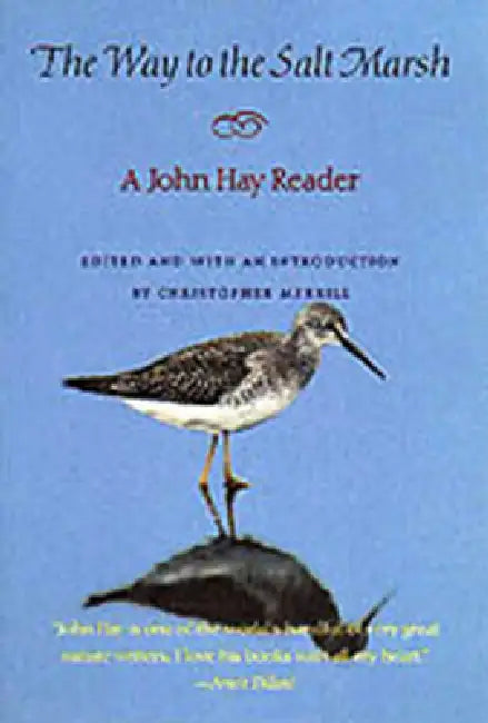 The Way to the Salt Marsh: Cultural Recall in the Present by John Hay, Christopher Merrill, Christopher Merrill
