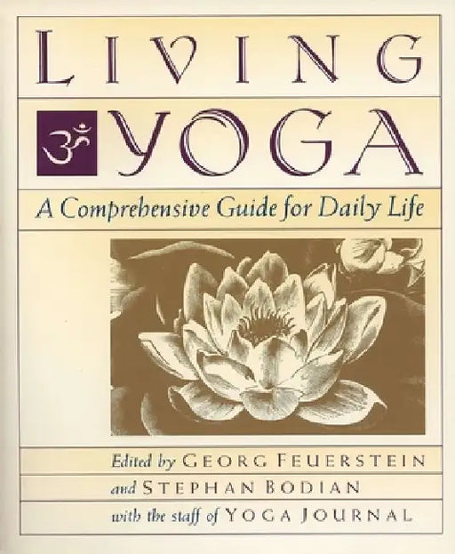 Living Yoga: A Comprehensive Guide for Daily Life by Georg Feuerstein