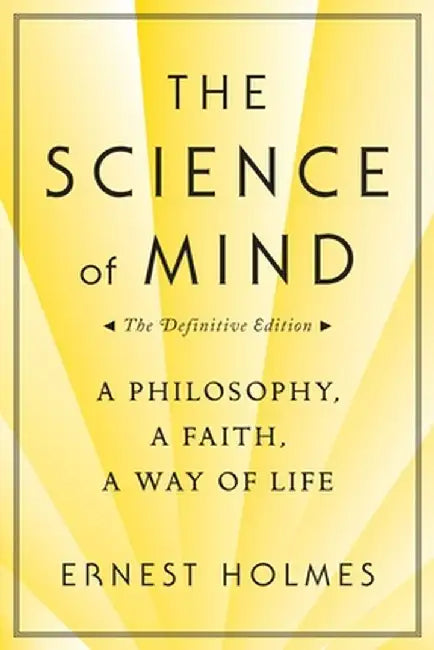 The Science of Mind by Ernest Holmes
