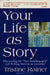 Your Life as Story: Discovering the New Autobiography and Writing Memoir as Literature by Tristine Rainer