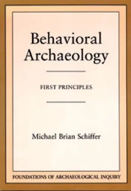 Behavioral Archaeology by Michael Brian Schiffer