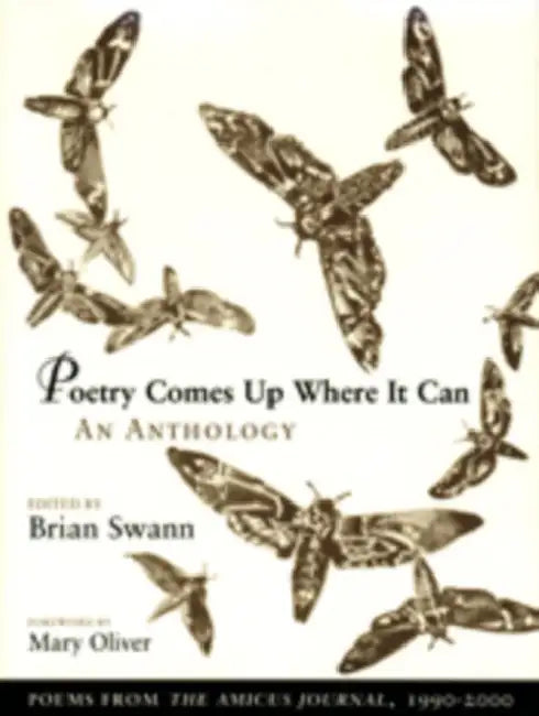 Poetry Comes Up Where It Can: An Anthology: Poems from the Amicus Journal, 1990-2000 by Brian Swann