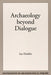 Archaeology Beyond Dialogue by Ian Hodder