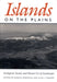 Islands on the Plains: Ecological, Social, and Ritual Use of Landscapes by Marcel Kornfeld, Alan J. Osborn