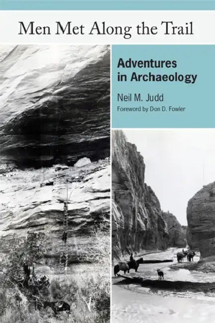 Men Met Along the Trail: Adventures in Archaeology by Neil M. Judd, Don D. Fowler