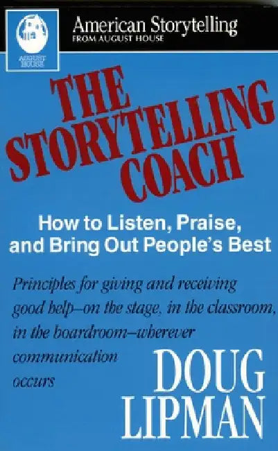 The Storytelling Coach: How to Listen, Praise, and Bring Out People's Best (American Storytelling) by Lipman, Doug