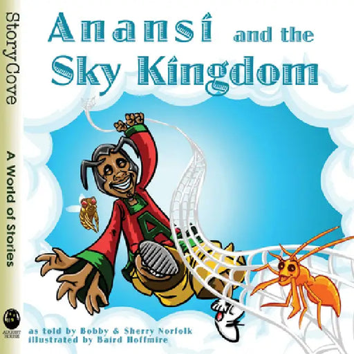 Anansí and the Sky Kingdom by Bobby Norfolk, Sherry Norfolk, Baird Hoffmire