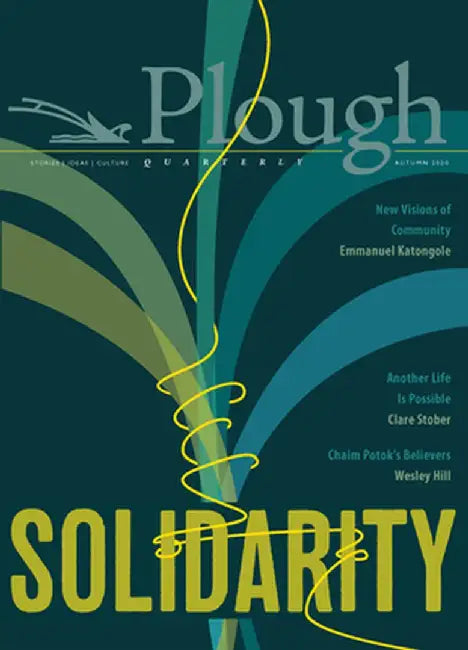 Plough Quarterly No. 25 - Solidarity by James Gurney