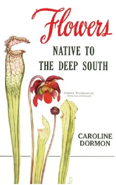 Flowers Native to the Deep South by Caroline Dormon