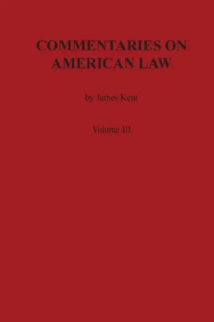 Commentaries on American Law, Volume III by James Kent