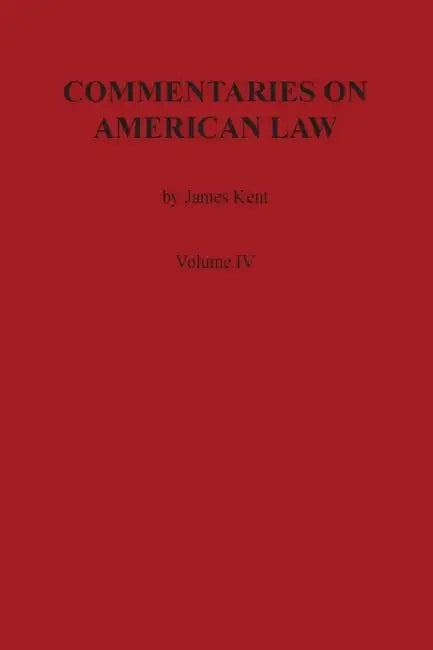 Commentaries on American Law, Volume IV by James Kent