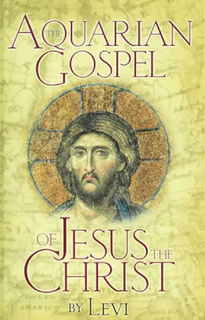 The Aquarian Gospel of Jesus the Christ: The Philosophic and Practical Basis of the Church Universal and World Religion of the Aquarian Age; Transcrib by Levi H. Dowling