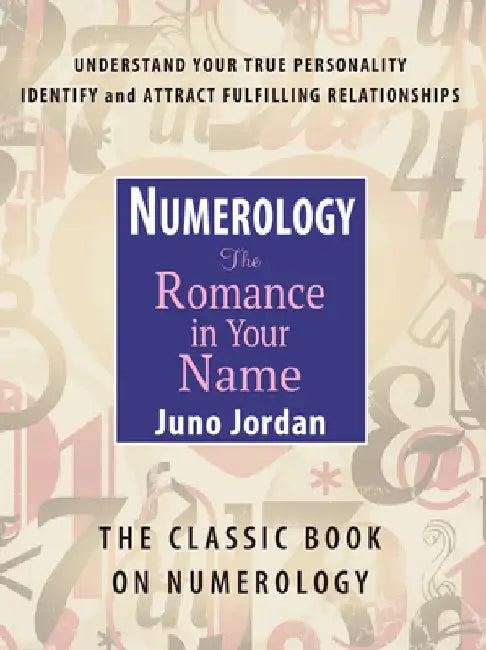 Numerology: The Romance in Your Name by Juno Jordan
