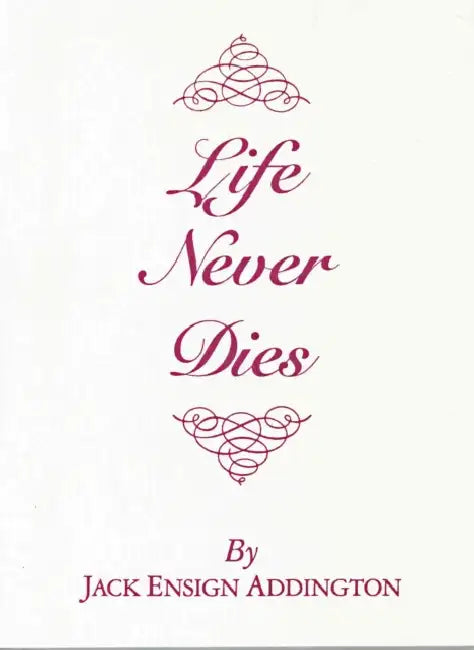Life Never Dies by Jack Ensign Addington