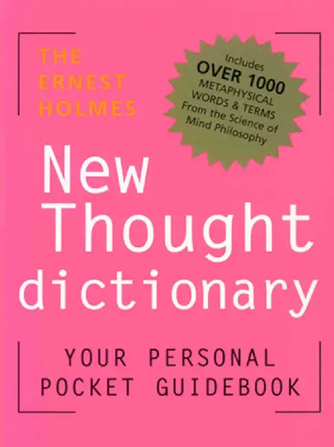 The Ernest Holmes Dictionary of New Thought: Your Pocket Guidebook to Religious Science by Ernest Holmes