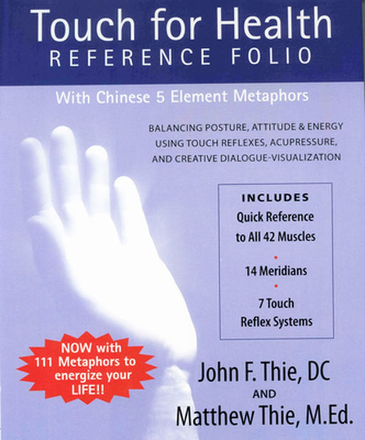 Touch for Health Reference Folio: Large: Balancing Posture, Attitude & Energy Using Touch Reflexes, Acupressure, and Creative Dialogue-Visualization by John Thie