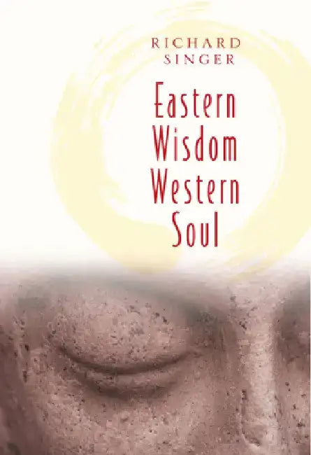 Eastern Wisdom Western Soul by Richard Singer