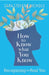 How to Know What You Know: Recognizing the Real You by Sara Stevens Nichols