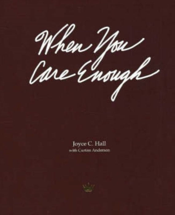 When You Care Enough: The Story of Hallmark Cards and Its Founder by Joyce C. Hall