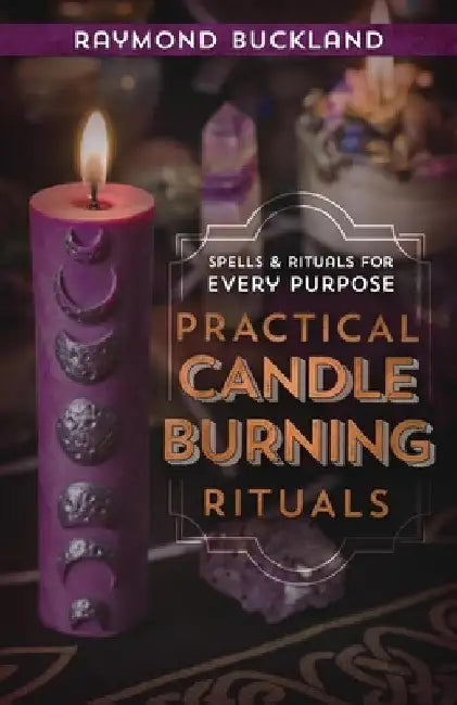 Practical Candleburning Rituals: Spells and Rituals for Every Purpose by Raymond Buckland