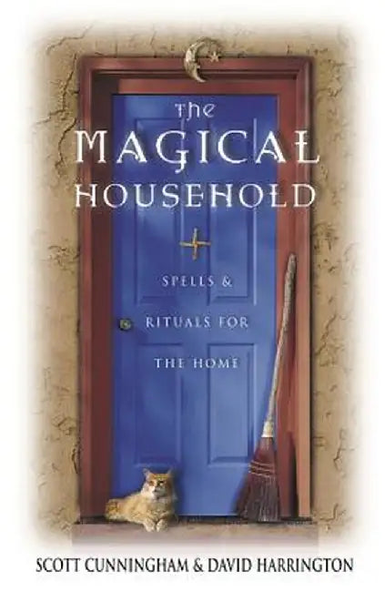 The Magical Household: Spells & Rituals for the Home by Scott Cunningham
