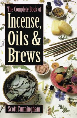 The Complete Book of Incense, Oils and Brews by Scott Cunningham