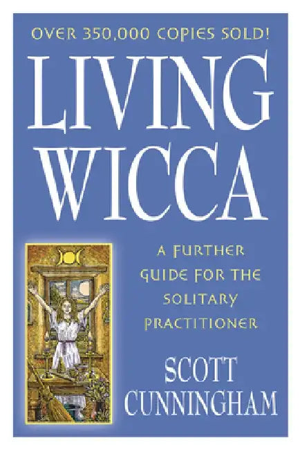Living Wicca: A Further Guide for the Solitary Practitioner by Scott Cunningham