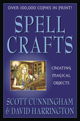 Spell Crafts: Creating Magical Objects by Scott Cunningham