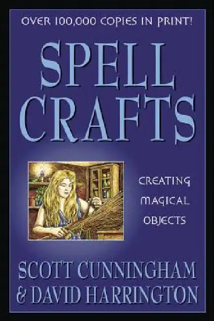 Spell Crafts: Creating Magical Objects by Scott Cunningham