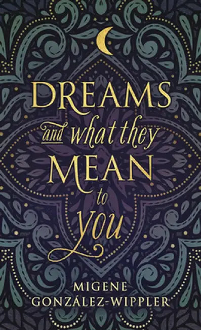 Dreams and What They Mean to You by Migene Gonzalez-Wippler