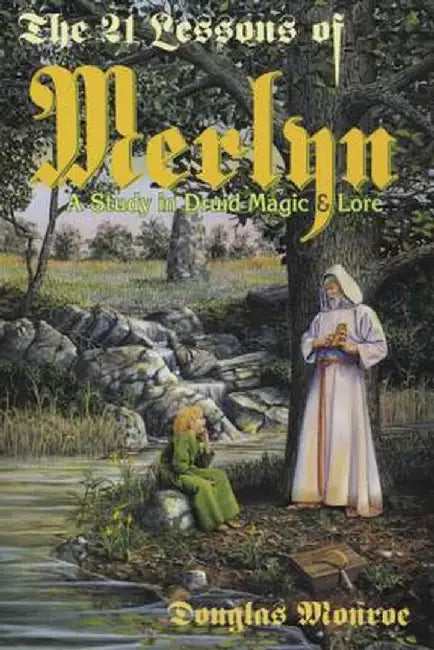 The 21 Lessons of Merlyn the 21 Lessons of Merlyn: A Study in Druid Magic & Lore a Study in Druid Magic & Lore by Douglas Monroe