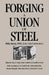 Forging a Union of Steel: Philip Murray, SWOC, and the United Steelworkers by Paul F. Clark, Peter Gottlieb, Donald Kennedy