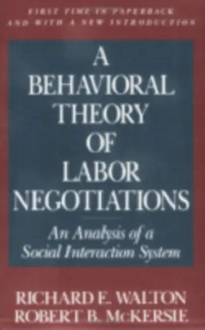 A Behavioral Theory of Labor Negotiations: The Ottoman Route to State Centralization by Richard E. Walton, Robert B. McKersie