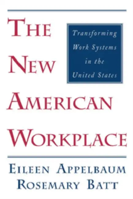 The New American Workplace by Eileen Appelbaum, Rosemary Batt