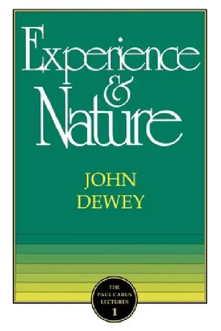 The Experience and Nature by John Dewey