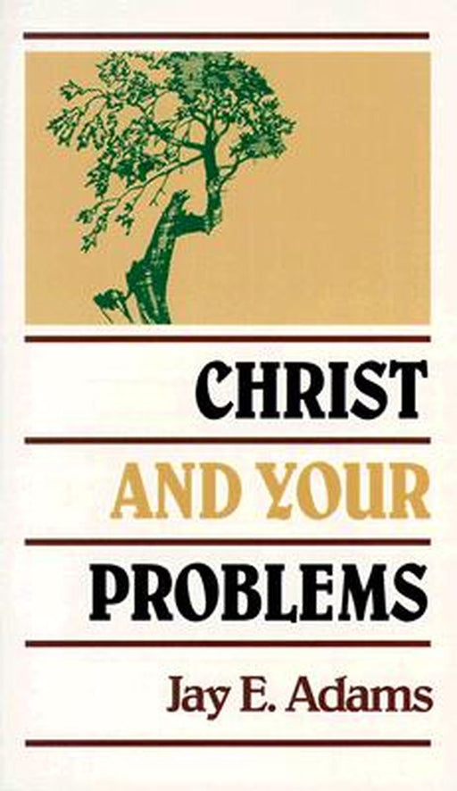 Christ and Your Problems by Jay Edward Adams