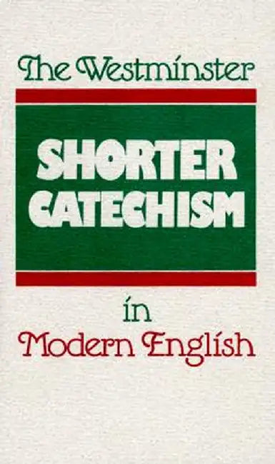 The Westminster Shorter Catechism in Modern English by Douglas Kelly