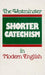 The Westminster Shorter Catechism in Modern English by Douglas Kelly