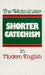 The Westminster Shorter Catechism in Modern English by Douglas Kelly