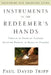 Instruments in the Redeemer's Hands: People in Need of Change Helping People in Need of Change by Paul David Tripp