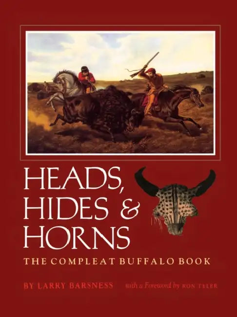 Heads, Hides & Horns: The Compleat Buffalo Book by Larry Barsness