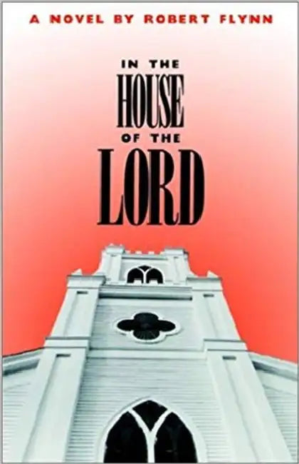 In the House of the Lord: Volume 16 by Robert Flynn, Bob J. Frye