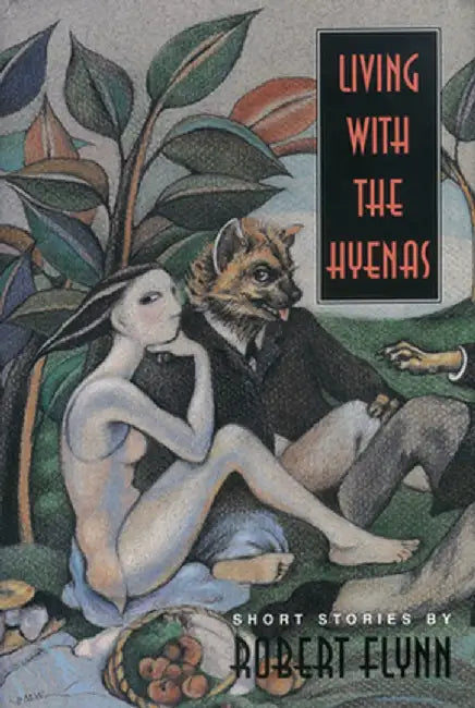 Living with the Hyenas by Robert Flynn