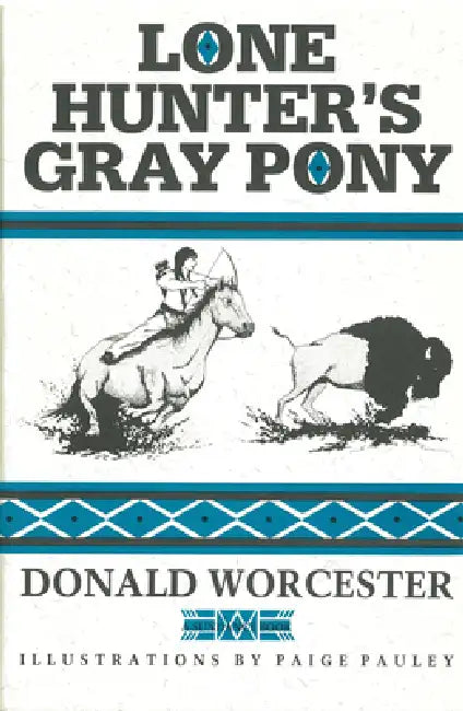 The Lone Hunter Books: War Pony/Lone Hunter's Gray Pony/Lone Hunter and the Cheyennes by Donald Worcester, Paige Pauley
