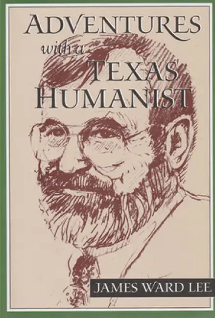 Adventures with a Texas Humanist by James Lee