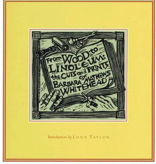 From Wood to Linoleum: The Cuts and Prints of Barbara Mathews Whitehead by Barbara Whitehead