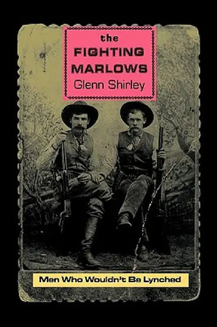The Fighting Marlows: Men Who Wouldn't Be Lynched by Glenn Shirley