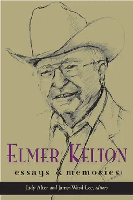 Elmer Kelton: Essays and Memories by Judy Alter